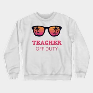 Teacher Off Duty Teacher Summer Crewneck Sweatshirt